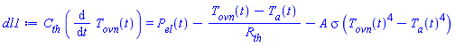C[th]*(diff(T[ovn](t), t)) = P[el](t)-(T[ovn](t)-T[a](t))/R[th]-A*sigma*(T[ovn](t)^4-T[a](t)^4)