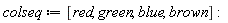 colseq := [red, green, blue, brown]: