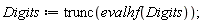 Digits := trunc(evalhf(Digits));
