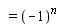 "  = (-1)^(n)"
