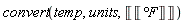 convert(temp, units, Unit(Unit('`&deg;F`')))