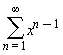 sum(x^(n-1), n = 1 .. infinity)
