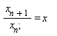 "(x[n+1])/(x[n];)= x    "