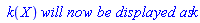 ` k`(X)*`will now be displayed as`*k