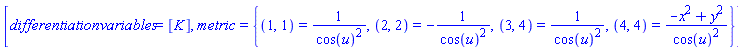 [differentiationvariables = [K], metric = {(1, 1) = 1/cos(u)^2, (2, 2) = -1/cos(u)^2, (3, 4) = 1/cos(u)^2, (4, 4) = (-x^2+y^2)/cos(u)^2}]