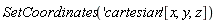 SetCoordinates('cartesian'[x, y, z])