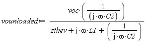 vounloaded := voc/((I*omega*C2)*(zthev+I*omega*L1+1/(I*omega*C2)))