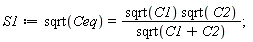 S1 := sqrt(Ceq) = sqrt(C1)*sqrt(C2)/sqrt(C1+C2)