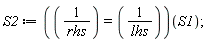 S2 := (1/rhs = 1/lhs)(S1)