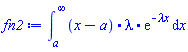 int(`.`(x-a, lambda, exp(-`&lambda;x`)), x = a .. infinity)