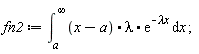 fn2 := int((x-a).lambda.exp(-`&lambda;x`), x = a .. infinity)