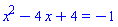 x^2-4*x+4 = -1