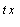 "^(t x) "
