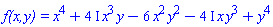 `f(x,y) ` = x^4+(4*I)*x^3*y-6*x^2*y^2-(4*I)*x*y^3+y^4