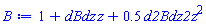 1+dBdz*z+.5*d2Bdz2*z^2