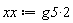 xx := 2*g5