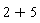 2+5