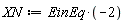 XN := -2*EinEq