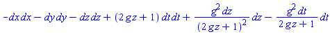 _DG([["tensor", M5, [["cov_bas", "cov_bas"], []]], [[[1, 1], -1], [[2, 2], -1], [[3, 3], -1], [[4, 4], 2*g*z+1]]])+_DG([["tensor", M5, [["cov_bas", "cov_bas"], []]], [[[3, 3], g^2/(2*g*z+1)^2], [[4, 4], -g^2/(2*g*z+1)]]])