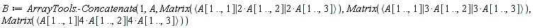 B := ArrayTools:-Concatenate(1, A, Matrix(`<|>`(A[1 .. (), 1], 2*A[1 .. (), 2], 2*A[1 .. (), 3])), Matrix(`<|>`(A[1 .. (), 1], 3*A[1 .. (), 2], 3*A[1 .. (), 3])), Matrix(`<|>`(A[1 .. (), 1], 4*A[1 .. (), 2], 4*A[1 .. (), 3])))