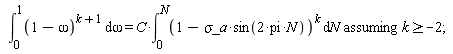 `assuming`([int((1-omega)^(k+1), omega = 0 .. 1) = C*(int((1-`&sigma;_a`*sin(2*pi*N))^k, N = 0 .. N))], [k >= -2])