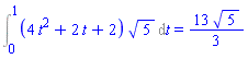 Int((4*t^2+2*t+2)*5^(1/2), t = 0 .. 1) = (13/3)*5^(1/2)