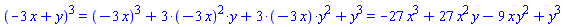 `%^`(`%+`(-3*x, y), 3) = `%+`(`%^`(`#mfenced(mrow(Typesetting`:-`mn("&uminus0;3"),mo("&InvisibleTimes;"),mi("x")));`, 3), `%*`(3, `%^`(`#mfenced(mrow(Typesetting`:-`mn("&uminus0;3"),mo("&InvisibleTimes;"),mi("x")));`, 2), y), `%*`(3, `#mfenced(mrow(Typesetting`:-`mn("&uminus0;3"),mo("&InvisibleTimes;"),mi("x")));`, `%^`(y, 2)), `%^`(y, 3)) and `%+`(`%^`(`#mfenced(mrow(Typesetting`:-`mn("&uminus0;3"),mo("&InvisibleTimes;"),mi("x")));`, 3), `%*`(3, `%^`(`#mfenced(mrow(Typesetting`:-`mn("&uminus0;3"),mo("&InvisibleTimes;"),mi("x")));`, 2), y), `%*`(3, `#mfenced(mrow(Typesetting`:-`mn("&uminus0;3"),mo("&InvisibleTimes;"),mi("x")));`, `%^`(y, 2)), `%^`(y, 3)) = -27*x^3+27*x^2*y-9*x*y^2+y^3