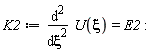 K2 := diff(U(xi), xi, xi) = E2