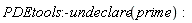 PDEtools:-undeclare(prime)