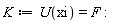 K := U(xi) = F