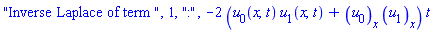"Inverse Laplace of term ", 1, ":", -2*(u[0](x, t)*u[1](x, t)+(diff(u[0](x, t), x))*(diff(u[1](x, t), x)))*t