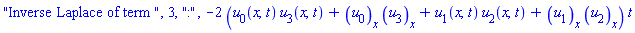 "Inverse Laplace of term ", 3, ":", -2*(u[0](x, t)*u[3](x, t)+(diff(u[0](x, t), x))*(diff(u[3](x, t), x))+u[1](x, t)*u[2](x, t)+(diff(u[1](x, t), x))*(diff(u[2](x, t), x)))*t