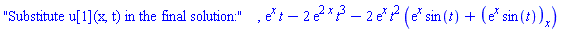 "Substitute u[1](x, t) in the final solution:", exp(x)*t-2*exp(2*x)*t^3-2*exp(x)*t^2*(exp(x)*sin(t)+diff(exp(x)*sin(t), x))