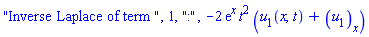 "Inverse Laplace of term ", 1, ":", -2*exp(x)*t^2*(u[1](x, t)+diff(u[1](x, t), x))