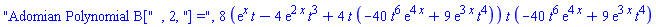 "Adomian Polynomial B[", 2, "] =", 8*(exp(x)*t-4*exp(2*x)*t^3+4*t*(-40*t^6*exp(4*x)+9*exp(3*x)*t^4))*t*(-40*t^6*exp(4*x)+9*exp(3*x)*t^4)