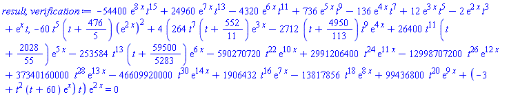 -54400*exp(8*x)*t^15+24960*exp(7*x)*t^13-4320*exp(6*x)*t^11+736*exp(5*x)*t^9-136*exp(4*x)*t^7+12*exp(3*x)*t^5-2*exp(2*x)*t^3+exp(x)*t, -60*t^5*(t+476/5)*(exp(2*x))^2+4*(264*t^7*(t+552/11)*exp(3*x)-2712*(t+4950/113)*t^9*exp(4*x)+26400*t^11*(t+2028/55)*exp(5*x)-253584*t^13*(t+59500/5283)*exp(6*x)-590270720*t^22*exp(10*x)+2991206400*t^24*exp(11*x)-12998707200*t^26*exp(12*x)+37340160000*t^28*exp(13*x)-46609920000*t^30*exp(14*x)+1906432*t^16*exp(7*x)-13817856*t^18*exp(8*x)+99436800*t^20*exp(9*x)+(-3+t^2*(t+60)*exp(x))*t)*exp(2*x) = 0