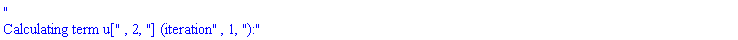 "
Calculating term u[", 2, "] (iteration", 1, "):"