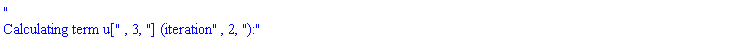 "
Calculating term u[", 3, "] (iteration", 2, "):"