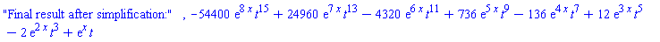 "Final result after simplification:", -54400*exp(8*x)*t^15+24960*exp(7*x)*t^13-4320*exp(6*x)*t^11+736*exp(5*x)*t^9-136*exp(4*x)*t^7+12*exp(3*x)*t^5-2*exp(2*x)*t^3+exp(x)*t