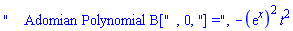 "    Adomian Polynomial B[", 0, "] =", -(exp(x))^2*t^2