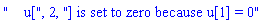 "    u[", 2, "] is set to zero because u[1] = 0"