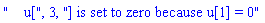 "    u[", 3, "] is set to zero because u[1] = 0"