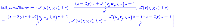 {laplace(u(x, y, t), t, s) = ((x+2*y)*s+laplace((diff(v(x, y, t), x))*(diff(w(x, y, t), x)), t, s)*s+1)/s^2, laplace(v(x, y, t), t, s) = ((x-2*y)*s+laplace((diff(u(x, y, t), y))*(diff(w(x, y, t), x)), t, s)*s+5)/s^2, laplace(w(x, y, t), t, s) = (laplace((diff(u(x, y, t), x))*(diff(v(x, y, t), y)), t, s)*s+(-x+2*y)*s+5)/s^2}
