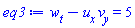 diff(w(x, y, t), t)-(diff(u(x, y, t), x))*(diff(v(x, y, t), y)) = 5