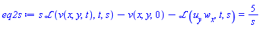 s*laplace(v(x, y, t), t, s)-v(x, y, 0)-laplace((diff(u(x, y, t), y))*(diff(w(x, y, t), x)), t, s) = 5/s
