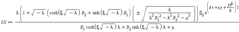 U1 := lambda*(1+sqrt(-lambda)*(cosh(xi*sqrt(-lambda))*B[2]+sinh(xi*sqrt(-lambda))*B[1])*`&+-`(sqrt(lambda/(lambda^2*B[1]^2-lambda^2*B[2]^2-mu^2))))*beta[0]*exp(I*(d*x+e*y+f*t^beta/beta))/(B[1]*cosh(xi*sqrt(-lambda))*lambda+B[2]*sinh(xi*sqrt(-lambda))*lambda+mu)