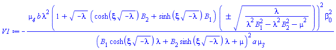 -mu__4*b*lambda^2*(1+(-lambda)^(1/2)*(cosh(xi*(-lambda)^(1/2))*B[2]+sinh(xi*(-lambda)^(1/2))*B[1])*`&+-`((lambda/(lambda^2*B[1]^2-lambda^2*B[2]^2-mu^2))^(1/2)))^2*beta[0]^2/((B[1]*cosh(xi*(-lambda)^(1/2))*lambda+B[2]*sinh(xi*(-lambda)^(1/2))*lambda+mu)^2*a*mu__3)