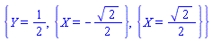 {Y = 1/2, {X = -(1/2)*2^(1/2)}, {X = (1/2)*2^(1/2)}}