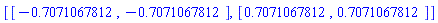 [[-.7071067812, -.7071067812], [.7071067812, .7071067812]]