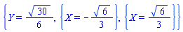 {Y = (1/6)*30^(1/2), {X = -(1/3)*6^(1/2)}, {X = (1/3)*6^(1/2)}}